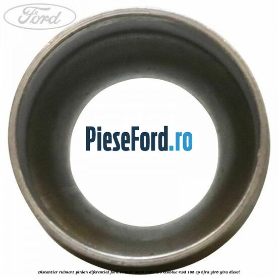 Distantier rulment pinion diferential Ford Transit 2019-2023 2.0 EcoBlue RWD 105 cp Distantier rulment pinion diferential Ford Transit 2019-2023 2.0 EcoBlue RWD 105 cp BJRA, YLR6, YLRA diesel