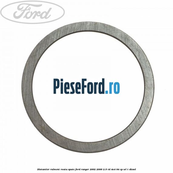 Distantier rulment roata spate Ford Ranger 2002-2006 2.5 TD 4x4 84 cp WL-T diesel