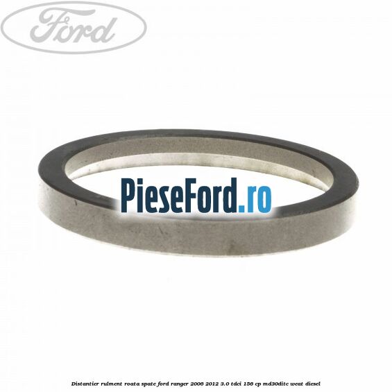 Distantier rulment roata spate Ford Ranger 2006-2012 3.0 TDCi 156 cp MD30DITC, WEAT diesel
