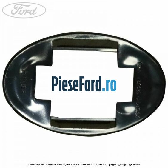 Distantier semnalizator lateral Ford Transit 2006-2014 2.2 TDCi 125 cp CYFA, CYFB, CYFC, CYFD diesel