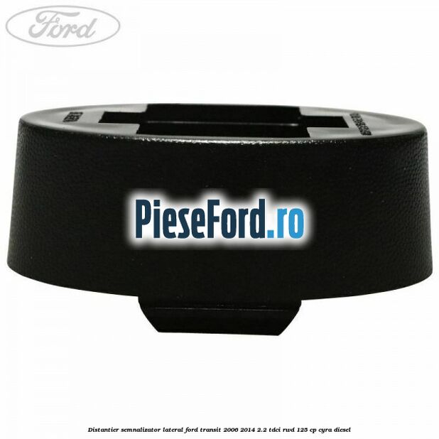 Distantier semnalizator lateral Ford Transit 2006-2014 2.2 TDCi RWD 125 cp CYRA diesel