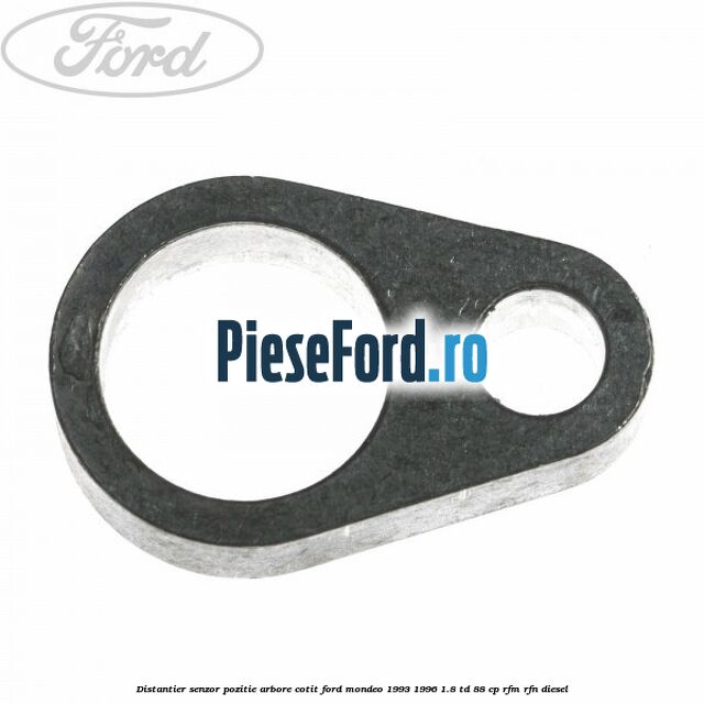 Distantier senzor pozitie arbore cotit Ford Mondeo 1993-1996 1.8 TD 88 cp Distantier senzor pozitie arbore cotit Ford Mondeo 1993-1996 1.8 TD 88 cp RFM, RFN diesel