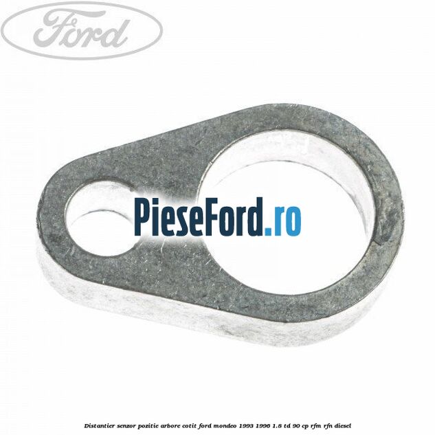 Distantier senzor pozitie arbore cotit Ford Mondeo 1993-1996 1.8 TD 90 cp Distantier senzor pozitie arbore cotit Ford Mondeo 1993-1996 1.8 TD 90 cp RFM, RFN diesel