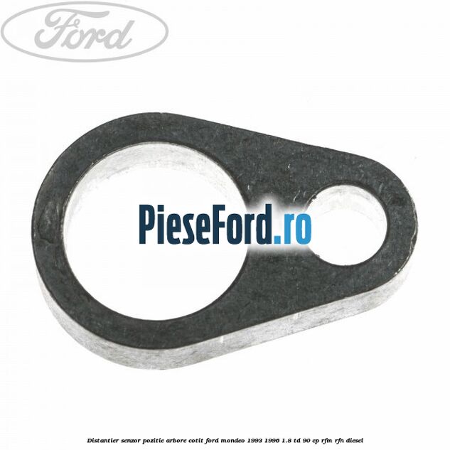 Distantier senzor pozitie arbore cotit Ford Mondeo 1993-1996 1.8 TD 90 cp Distantier senzor pozitie arbore cotit Ford Mondeo 1993-1996 1.8 TD 90 cp RFM, RFN diesel