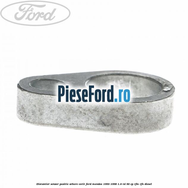 Distantier senzor pozitie arbore cotit Ford Mondeo 1993-1996 1.8 TD 90 cp Distantier senzor pozitie arbore cotit Ford Mondeo 1993-1996 1.8 TD 90 cp RFM, RFN diesel
