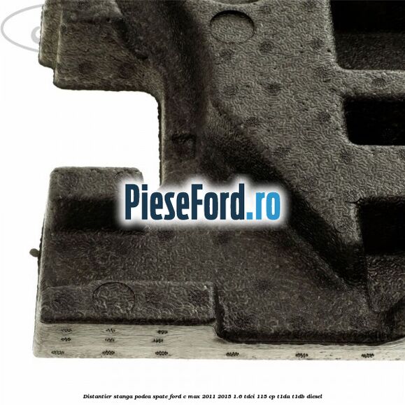 Distantier stanga podea spate Ford C-Max 2011-2015 1.6 TDCi 115 cp Distantier stanga podea spate Ford C-Max 2011-2015 1.6 TDCi 115 cp T1DA, T1DB diesel