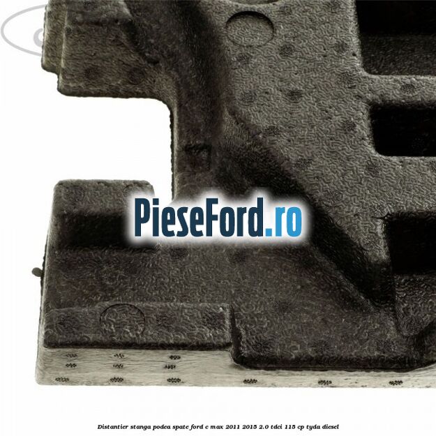 Distantier stanga podea spate Ford C-Max 2011-2015 2.0 TDCi 115 cp TYDA diesel