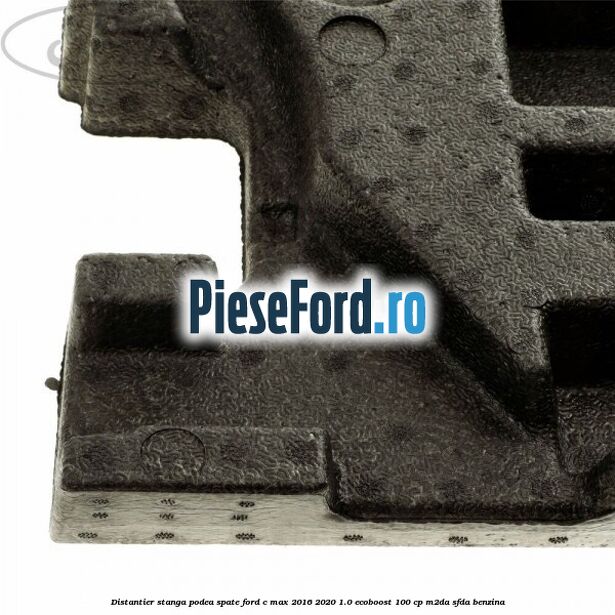 Distantier stanga podea spate Ford C-Max 2016-2020 1.0 EcoBoost 100 cp M2DA, SFDA benzina