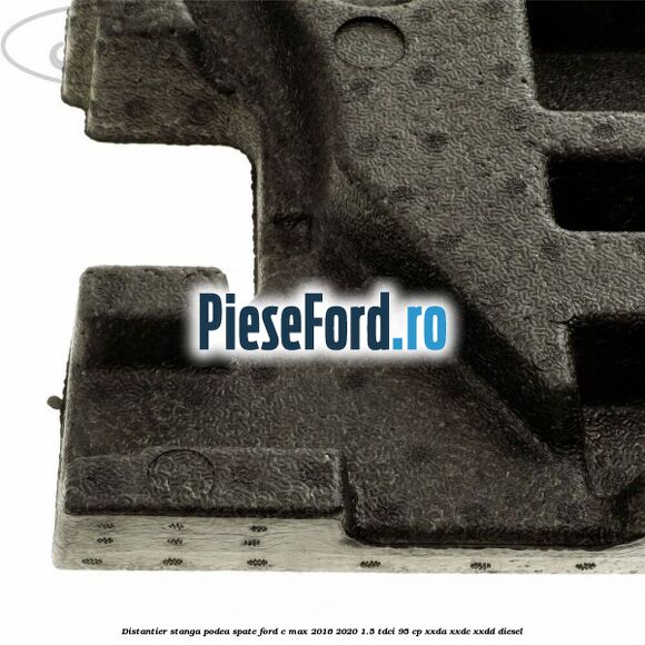 Distantier stanga podea spate Ford C-Max 2016-2020 1.5 TDCi 95 cp Distantier stanga podea spate Ford C-Max 2016-2020 1.5 TDCi 95 cp XXDA, XXDC, XXDD diesel