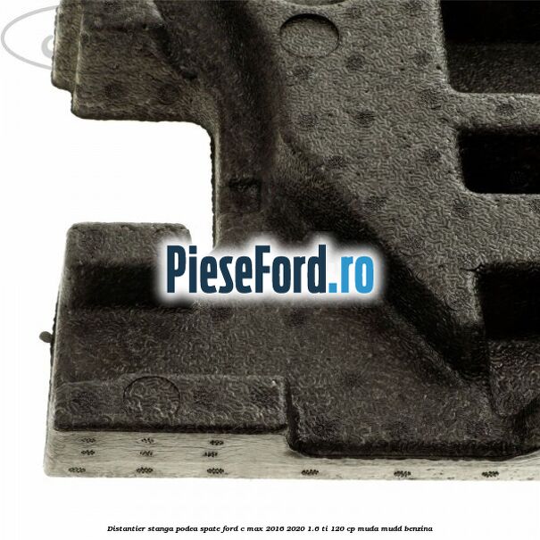 Distantier stanga podea spate Ford C-Max 2016-2020 1.6 Ti 120 cp MUDA, MUDD benzina