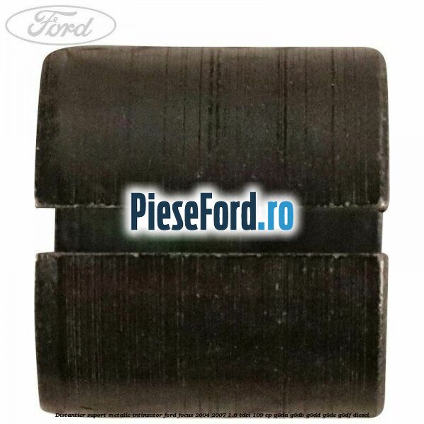 Distantier suport metalic intinzator Ford Focus 2004-2007 1.6 TDCi 109 cp G8DA, G8DB, G8DD, G8DE, G8DF diesel
