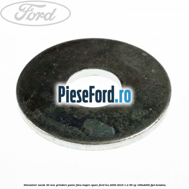 Distantier surub 30 mm prindere punte fata inspre spate Ford Ka 2009-2016 1.2 69 cp 169A4000, FP4 benzina