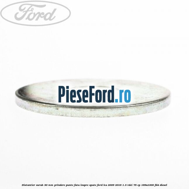 Distantier surub 30 mm prindere punte fata inspre spate Ford Ka 2009-2016 1.3 TDCi 75 cp 169A1000, FD4 diesel