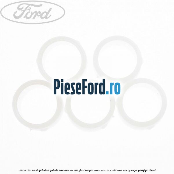 Distantier surub prindere galerie evacuare 40 mm Ford Ranger 2012-2015 2.2 TDCi 4x4 125 cp Distantier surub prindere galerie evacuare 40 mm Ford Ranger 2012-2015 2.2 TDCi 4x4 125 cp ENQW, GBVAJQW diesel