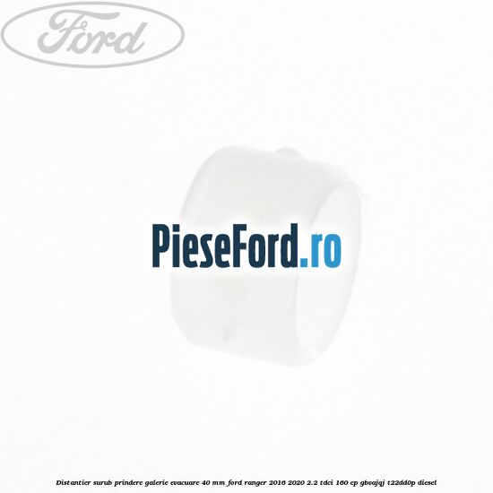 Distantier surub prindere galerie evacuare 40 mm Ford Ranger 2016-2020 2.2 TDCi 160 cp GBVAJQJ, T22DD0P diesel