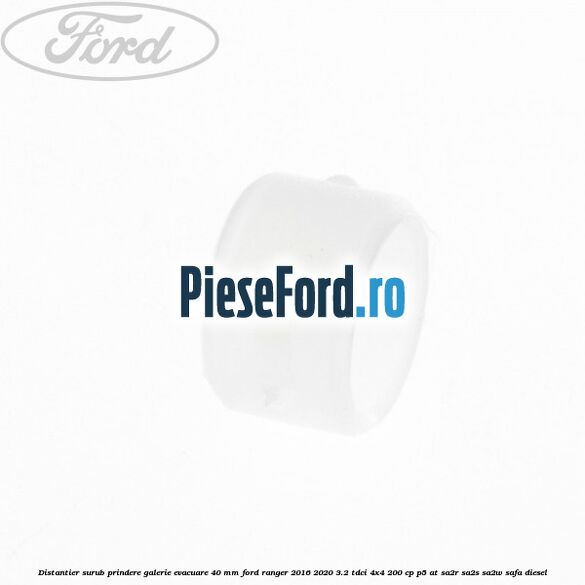 Distantier surub prindere galerie evacuare 40 mm Ford Ranger 2016-2020 3.2 TDCi 4x4 200 cp P5-AT, SA2R, SA2S, SA2W, SAFA diesel