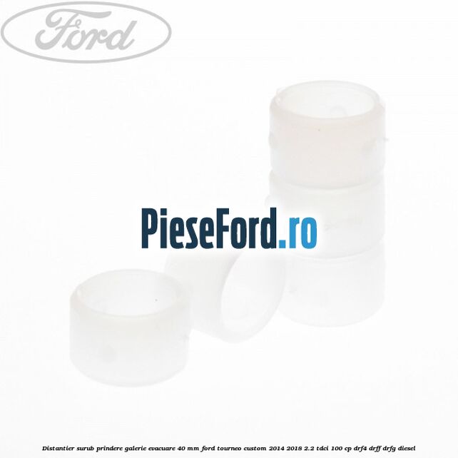Distantier surub prindere galerie evacuare 40 mm Ford Tourneo Custom 2014-2018 2.2 TDCi 100 cp Distantier surub prindere galerie evacuare 40 mm Ford Tourneo Custom 2014-2018 2.2 TDCi 100 cp DRF4, DRFF, DRFG diesel