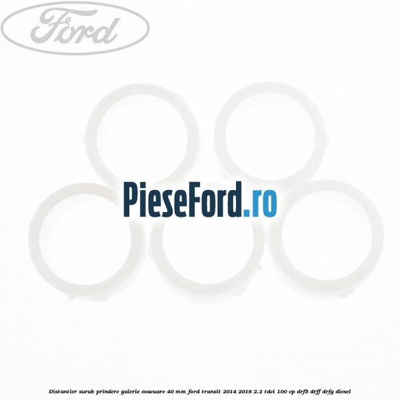 Distantier surub prindere galerie evacuare 40 mm Ford Transit 2014-2018 2.2 TDCi 100 cp DRF5, DRFF, DRFG diesel