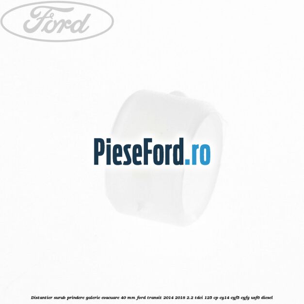 Distantier surub prindere galerie evacuare 40 mm Ford Transit 2014-2018 2.2 TDCi 125 cp CY14, CYF5, CYFG, USF6 diesel