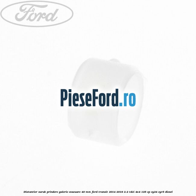 Distantier surub prindere galerie evacuare 40 mm Ford Transit 2014-2018 2.2 TDCi 4x4 125 cp CY24, CYR5 diesel