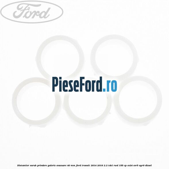Distantier surub prindere galerie evacuare 40 mm Ford Transit 2014-2018 2.2 TDCi RWD 155 cp CV24, CVR5, UYR6 diesel