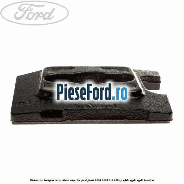 Distantier tampon cutie viteza superior Ford Focus 2004-2007 1.8 125 cp Q7DA, QQDA, QQDB benzina