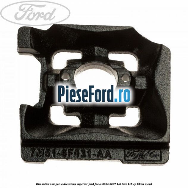 Distantier tampon cutie viteza superior Ford Focus 2004-2007 1.8 TDCi 115 cp KKDA diesel