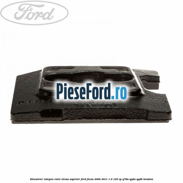 Distantier tampon cutie viteza superior Ford Focus 2008-2011 1.8 125 cp Q7DA, QQDA, QQDB benzina