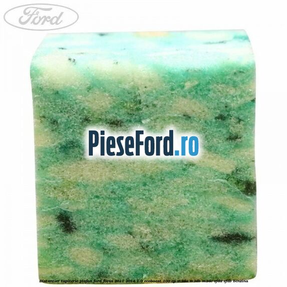 Distantier tapiterie plafon Ford Focus 2011-2014 1.0 EcoBoost 100 cp M2DA, M2DB, M2DC, SFDA, SFDB benzina