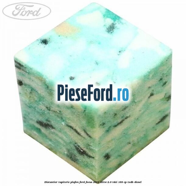 Distantier tapiterie plafon Ford Focus 2011-2014 2.0 TDCi 163 cp Distantier tapiterie plafon Ford Focus 2011-2014 2.0 TDCi 163 cp TXDB diesel