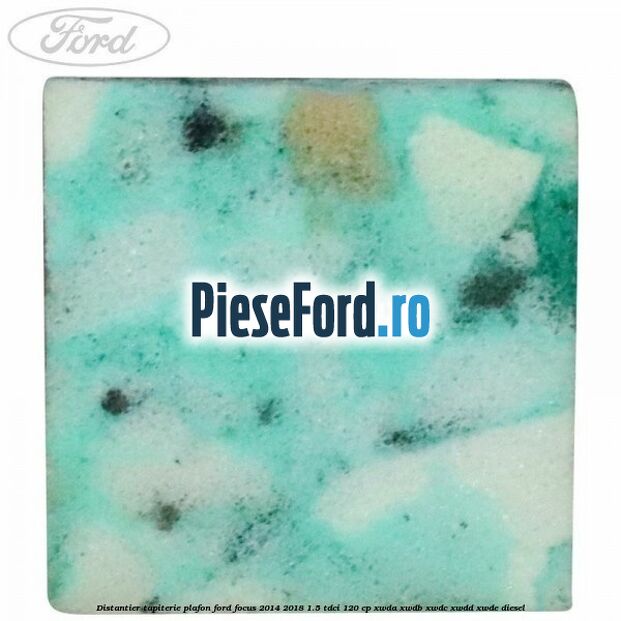 Distantier tapiterie plafon Ford Focus 2014-2018 1.5 TDCi 120 cp XWDA, XWDB, XWDC, XWDD, XWDE diesel