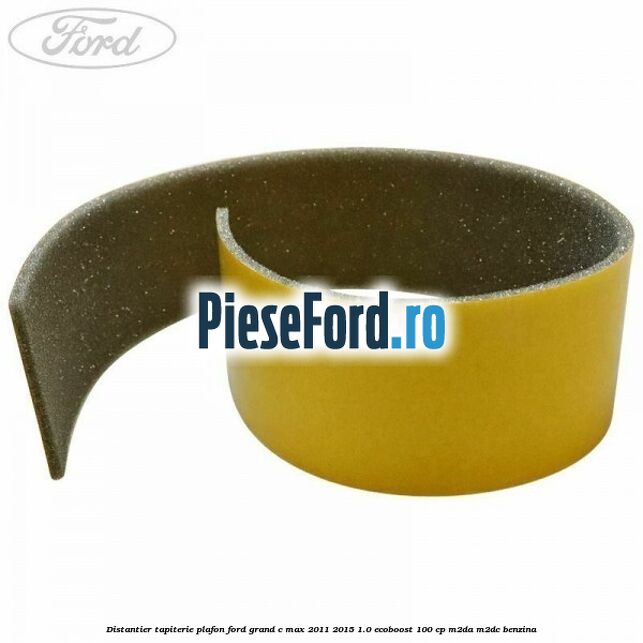 Distantier tapiterie plafon Ford Grand C-Max 2011-2015 1.0 EcoBoost 100 cp Distantier tapiterie plafon Ford Grand C-Max 2011-2015 1.0 EcoBoost 100 cp M2DA, M2DC benzina