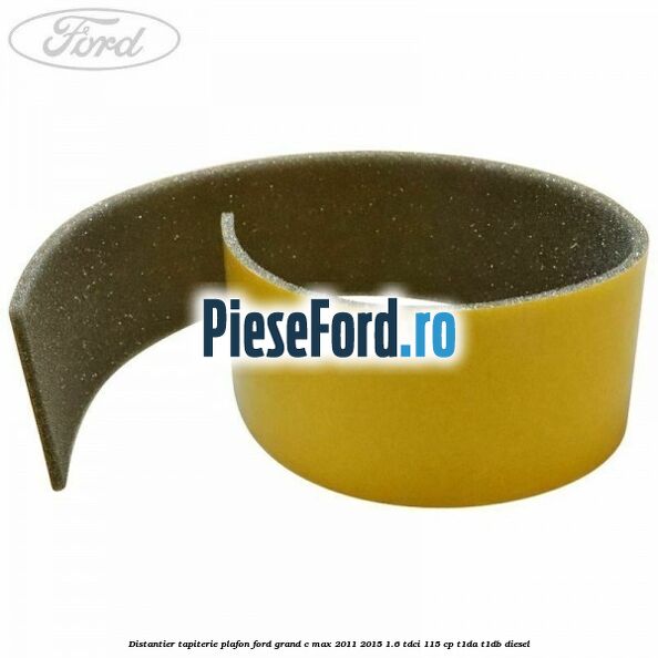 Distantier tapiterie plafon Ford Grand C-Max 2011-2015 1.6 TDCi 115 cp T1DA, T1DB diesel