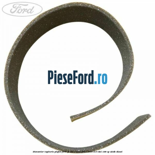 Distantier tapiterie plafon Ford Grand C-Max 2011-2015 2.0 TDCi 136 cp UKDB diesel