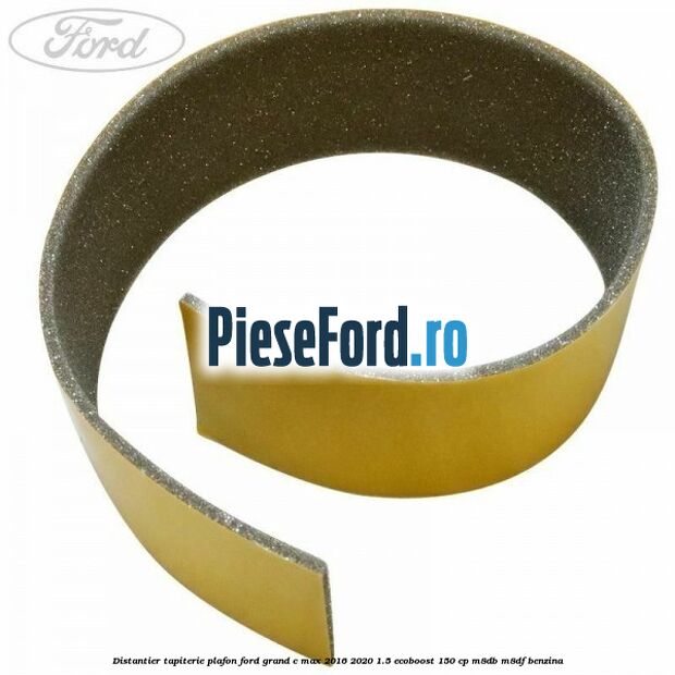 Distantier tapiterie plafon Ford Grand C-Max 2016-2020 1.5 EcoBoost 150 cp M8DB, M8DF benzina