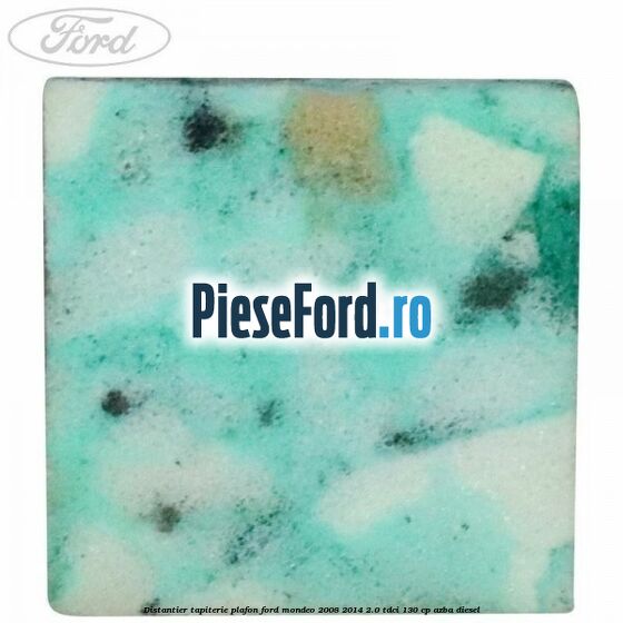 Distantier tapiterie plafon Ford Mondeo 2008-2014 2.0 TDCi 130 cp AZBA diesel