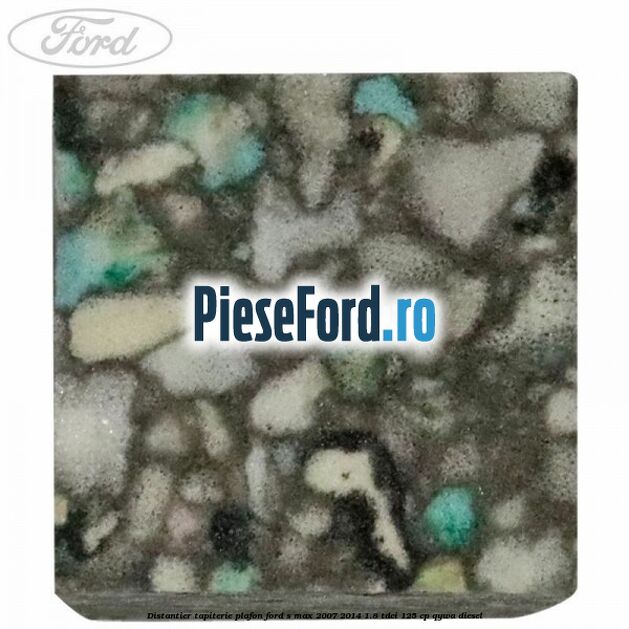 Distantier tapiterie plafon Ford S-Max 2007-2014 1.8 TDCi 125 cp QYWA diesel