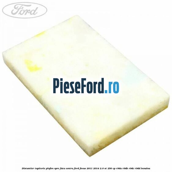 Distantier tapiterie plafon spre fata centru Ford Focus 2011-2014 2.0 ST 250 cp R9DA, R9DB, R9DC, R9DD benzina