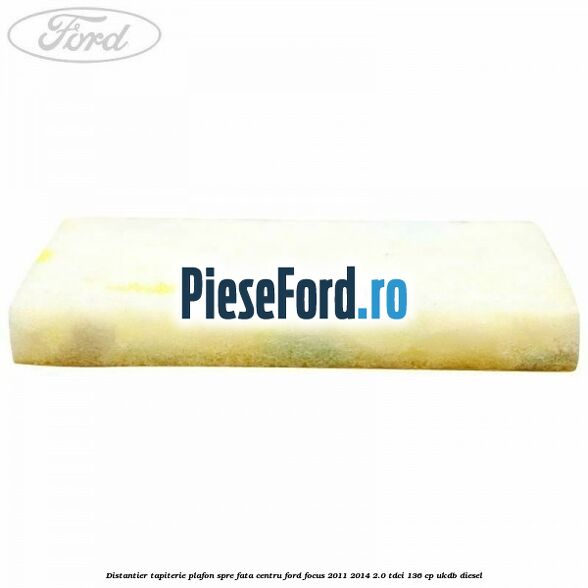 Distantier tapiterie plafon spre fata centru Ford Focus 2011-2014 2.0 TDCi 136 cp UKDB diesel