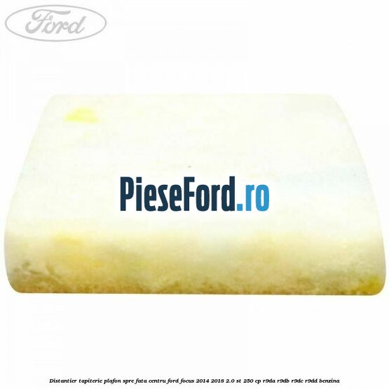 Distantier tapiterie plafon spre fata centru Ford Focus 2014-2018 2.0 ST 250 cp R9DA, R9DB, R9DC, R9DD benzina