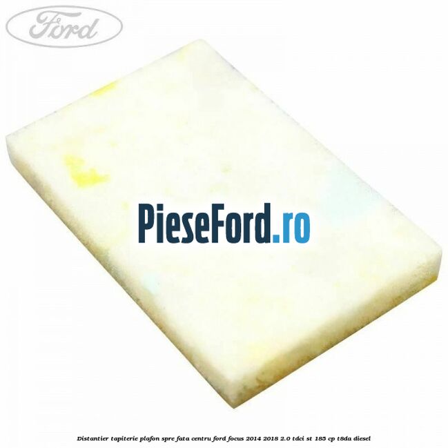 Distantier tapiterie plafon spre fata centru Ford Focus 2014-2018 2.0 TDCi ST 185 cp T8DA diesel
