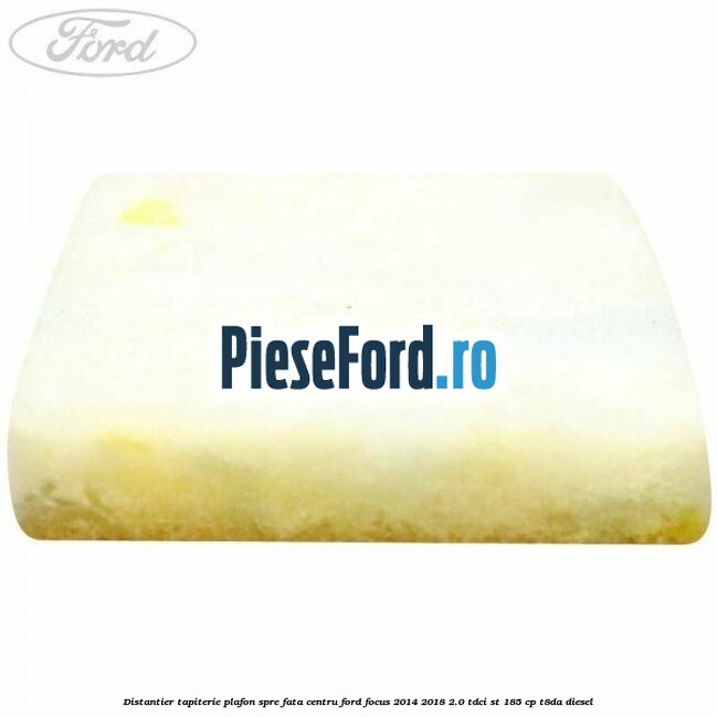 Distantier tapiterie plafon spre fata centru Ford Focus 2014-2018 2.0 TDCi ST 185 cp T8DA diesel