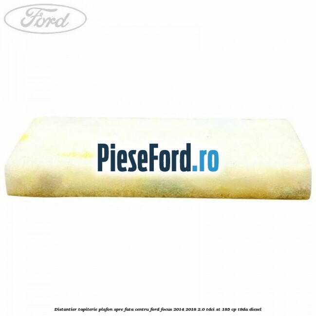 Distantier tapiterie plafon spre fata centru Ford Focus 2014-2018 2.0 TDCi ST 185 cp T8DA diesel