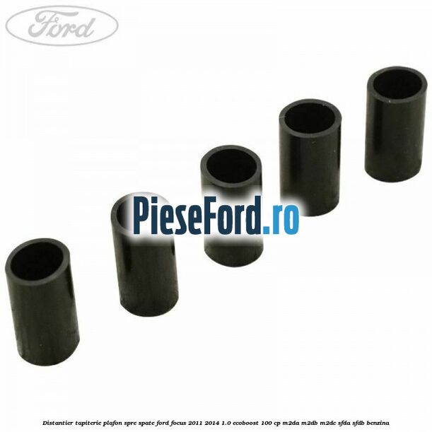 Distantier tapiterie plafon spre spate Ford Focus 2011-2014 1.0 EcoBoost 100 cp Distantier tapiterie plafon spre spate Ford Focus 2011-2014 1.0 EcoBoost 100 cp M2DA, M2DB, M2DC, SFDA, SFDB benzina