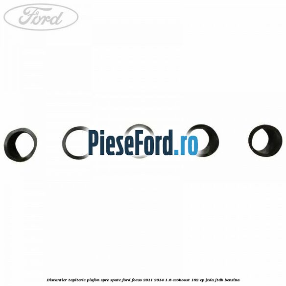 Distantier tapiterie plafon spre spate Ford Focus 2011-2014 1.6 EcoBoost 182 cp JTDA, JTDB benzina