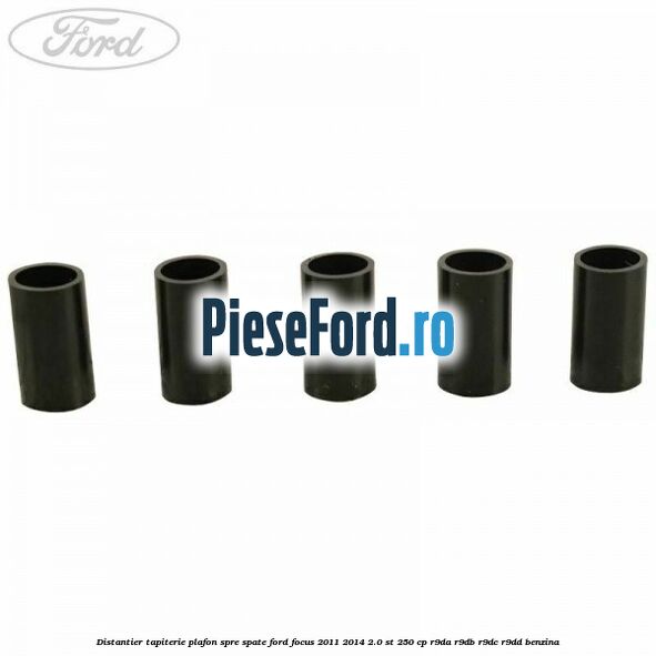 Distantier tapiterie plafon spre spate Ford Focus 2011-2014 2.0 ST 250 cp Distantier tapiterie plafon spre spate Ford Focus 2011-2014 2.0 ST 250 cp R9DA, R9DB, R9DC, R9DD benzina