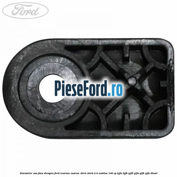 Distantier usa fata dreapta Ford Tourneo Custom 2014-2018 2.0 EcoBlue 105 cp BJFA, BJFB, YLF6, YLFA, YLFB, YLFS diesel