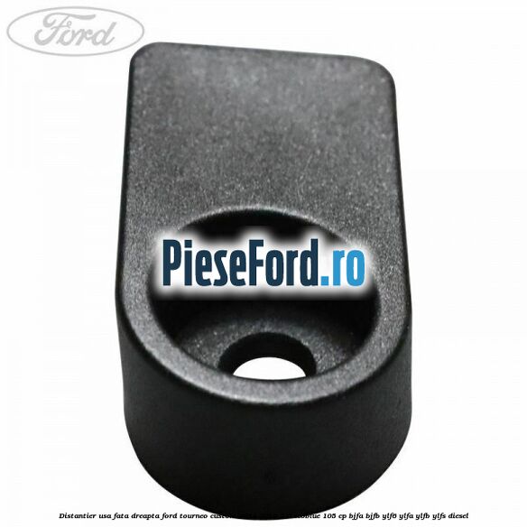Distantier usa fata dreapta Ford Tourneo Custom 2014-2018 2.0 EcoBlue 105 cp BJFA, BJFB, YLF6, YLFA, YLFB, YLFS diesel