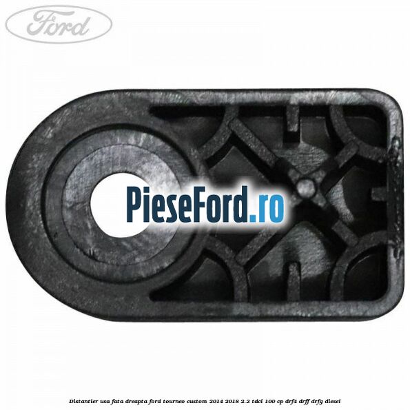 Distantier usa fata dreapta Ford Tourneo Custom 2014-2018 2.2 TDCi 100 cp DRF4, DRFF, DRFG diesel