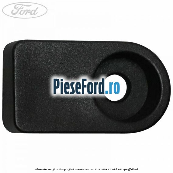 Distantier usa fata dreapta Ford Tourneo Custom 2014-2018 2.2 TDCi 155 cp Distantier usa fata dreapta Ford Tourneo Custom 2014-2018 2.2 TDCi 155 cp CVFF diesel